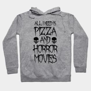 All I Need Is Pizza And Horror Movies Hoodie